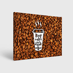 Холст прямоугольный Keep Calm & Drink Coffee, цвет: 3D-принт