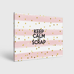 Холст прямоугольный Keep Calm & Scrap, цвет: 3D-принт