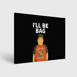 Холст прямоугольный Ill be bag мем, цвет: 3D-принт