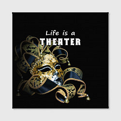 Холст квадратный Жизнь - это театр, цвет: 3D-принт — фото 2