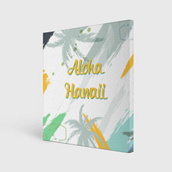 Холст квадратный Aloha Hawaii, цвет: 3D-принт