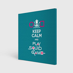 Холст квадратный Keep calm and play squid game, цвет: 3D-принт