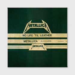 Холст квадратный No Life til Leather - Metallica, цвет: 3D-принт — фото 2