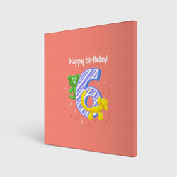 Холст квадратный Шестой день рождения, цвет: 3D-принт