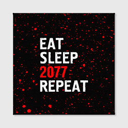 Холст квадратный Eat Sleep 2077 Repeat Краска, цвет: 3D-принт — фото 2