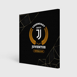 Холст квадратный Лого Juventus и надпись Legendary Football Club на, цвет: 3D-принт