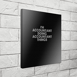 Холст квадратный Im accountant doing accountant things: на темном, цвет: 3D-принт — фото 2