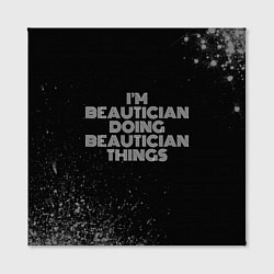 Холст квадратный Im beautician doing beautician things: на темном, цвет: 3D-принт — фото 2