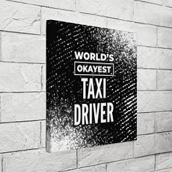 Холст квадратный Worlds okayest taxi driver - dark, цвет: 3D-принт — фото 2