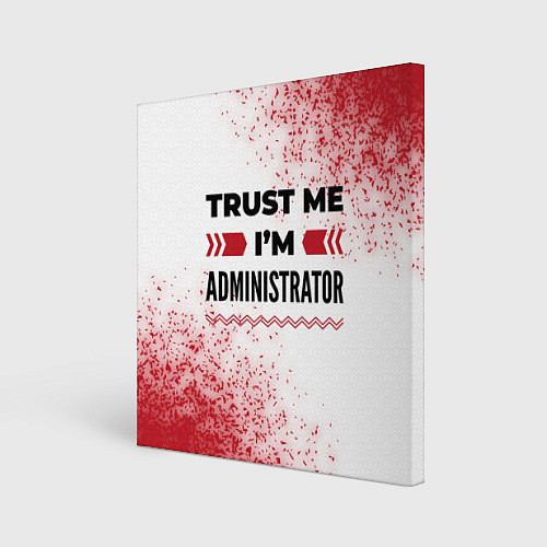 Картина квадратная Trust me Im administrator white / 3D-принт – фото 1