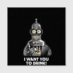 Холст квадратный Бендер - я хочу с тобой выпить, цвет: 3D-принт — фото 2