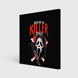 Холст квадратный Scream - have a killer day, цвет: 3D-принт