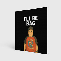 Холст квадратный Ill be bag мем, цвет: 3D-принт