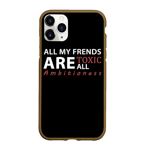 Чехол iPhone 11 Pro матовый All my frends are toxic / 3D-Коричневый – фото 1