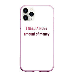 Чехол iPhone 11 Pro матовый I NEED A HUGe amount of money, цвет: 3D-розовый