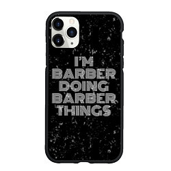 Чехол iPhone 11 Pro матовый Im barber doing barber things: на темном