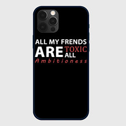 Чехол для iPhone 12 Pro Max All my frends are toxic, цвет: 3D-черный