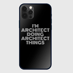Чехол iPhone 12 Pro Max I am architect doing architect things