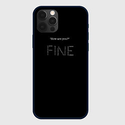 Чехол для iPhone 12 Pro Max Надпись how are you? fine, цвет: 3D-черный