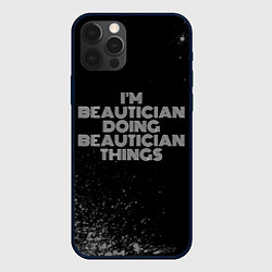 Чехол iPhone 12 Pro Im beautician doing beautician things: на темном