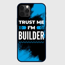 Чехол для iPhone 12 Pro Trust me Im builder dark, цвет: 3D-черный