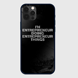 Чехол iPhone 12 Pro Im entrepreneur doing entrepreneur things: на темн