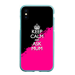 Чехол iPhone XS Max матовый Keep calm ask mum, цвет: 3D-мятный