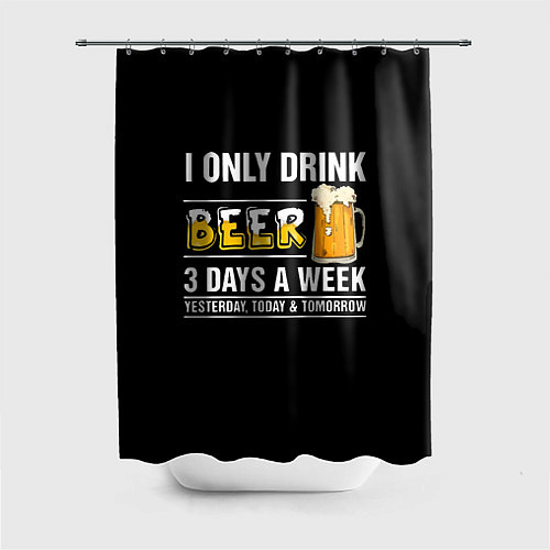 Шторка для ванной I only drink beer 3 days a week / 3D-принт – фото 1