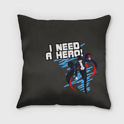 Подушка квадратная I need a hero, цвет: 3D-принт