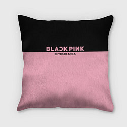 Подушка квадратная Black Pink: In Your Area