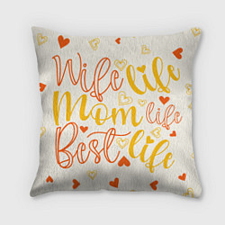 Подушка квадратная Wife, mom, best life, цвет: 3D-принт