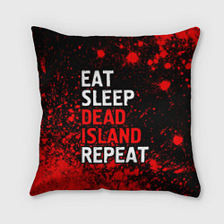 Подушка квадратная Eat Sleep Dead Island Repeat Краска