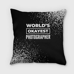 Подушка квадратная Worlds okayest photographer - dark