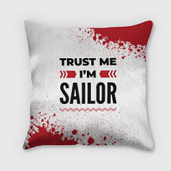 Подушка квадратная Trust me Im sailor white, цвет: 3D-принт