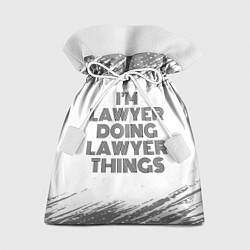 Мешок для подарков I am doing lawyer things, цвет: 3D-принт