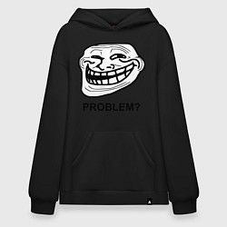 Худи оверсайз Trollface. Problem? Проблемы?