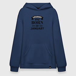Толстовка-худи оверсайз Legends are born in january, цвет: тёмно-синий