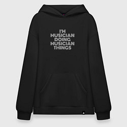 Толстовка-худи оверсайз Im musician doing musician things, цвет: черный