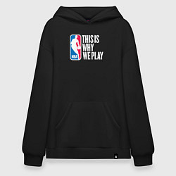Толстовка-худи оверсайз NBA вот почему мы играем, цвет: черный