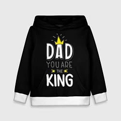 Детская толстовка Dad you are the King