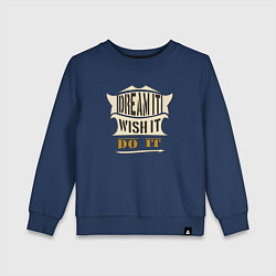 Свитшот хлопковый детский Dream it, Wish it, Do it, цвет: тёмно-синий