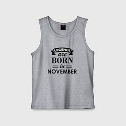 Майка детская хлопок Legends are born in November, цвет: меланж
