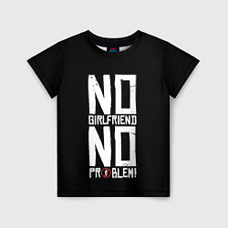 Детская футболка Нет Девушки - Нет Проблем