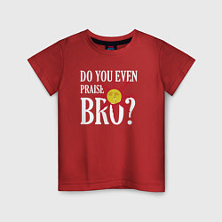 Футболка хлопковая детская Do You Even Praise Bro?, цвет: красный