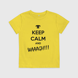 Футболка хлопковая детская Keep Calm & WAAAGH, цвет: желтый