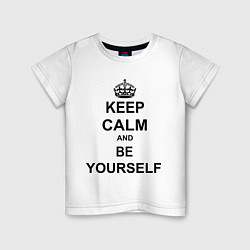 Футболка хлопковая детская Keep Calm & Be Yourself, цвет: белый