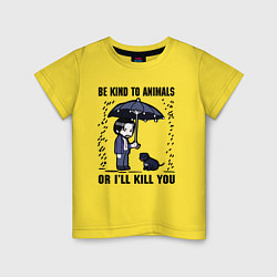 Футболка хлопковая детская Be kind to animals or I'll kil, цвет: желтый