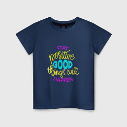 Футболка хлопковая детская Stay positive good things will happen, цвет: тёмно-синий