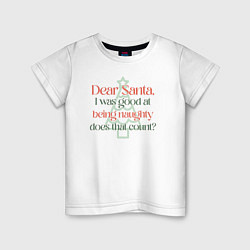 Футболка хлопковая детская Santa I was good at being naughty, цвет: белый