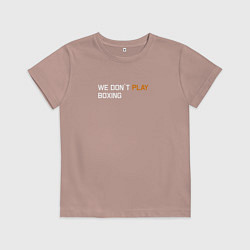 Детская футболка We dont play boxing